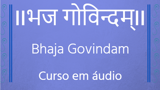 Bhaja Govindam - Em áudio | Aulas De Vedanta